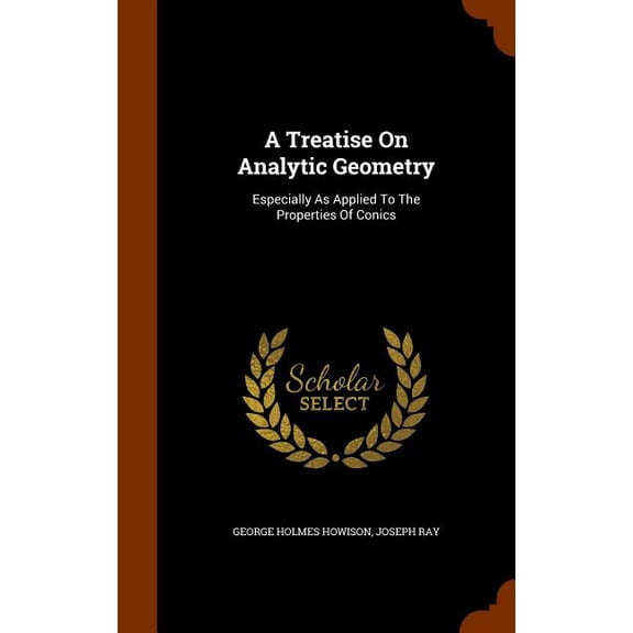 A Treatise On Analytic Geometry : Especially As Applied To The Properties Of Conics (Hardcover)