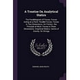 thumbnail image 1 of A Treatise On Analytical Statics : The Parallelogram of Forces. Forces Acting at a Point. Parallel Forces. Forces in Two Dimensions. On Friction. the Principle of Work. Forces in Three Dimensions. Graphical Statics. Centre of Gravity. On Strings (Paperback), 1 of 1