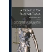 A Treatise On Federal Taxes, Paperback