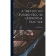 thumbnail image 1 of A Treatise On Foreign Bodies in Surgical Practice, (Hardcover), 1 of 1