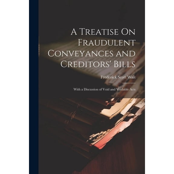 A Treatise On Fraudulent Conveyances and Creditors' Bills (Paperback)