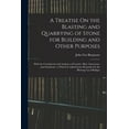 thumbnail image 1 of A Treatise On the Blasting and Quarrying of Stone for Building and Other Purposes (Paperback), 1 of 1
