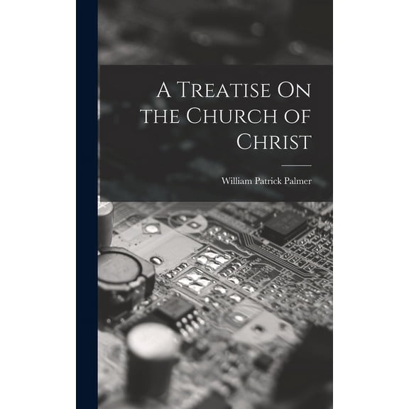 A Treatise On the Church of Christ (Hardcover)
