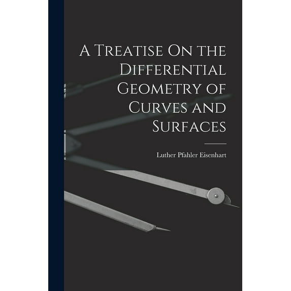 A Treatise On the Differential Geometry of Curves and Surfaces (Paperback)