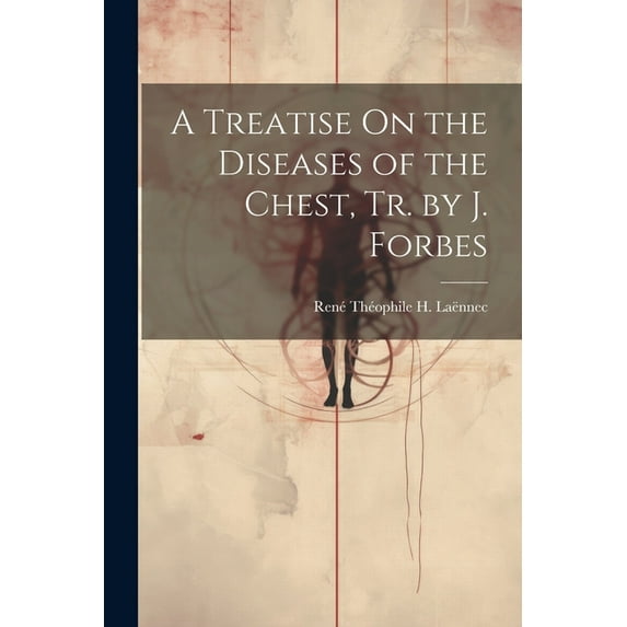 A Treatise On the Diseases of the Chest, Tr. by J. Forbes (Paperback)