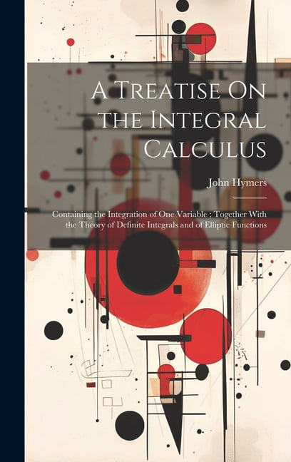 A Treatise On the Integral Calculus (Hardcover) - Walmart.com