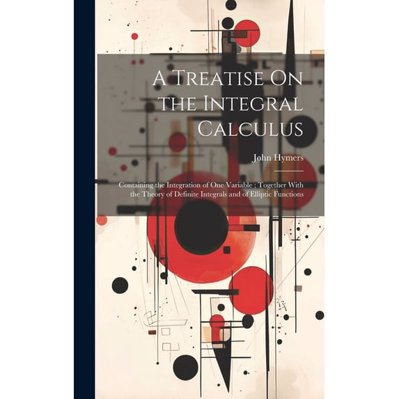 A Treatise On the Integral Calculus (Hardcover) - Walmart.com