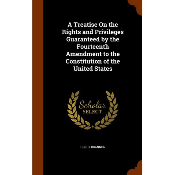 A Treatise On the Rights and Privileges Guaranteed by the Fourteenth Amendment to the Constitution of the United States (Hardcover)