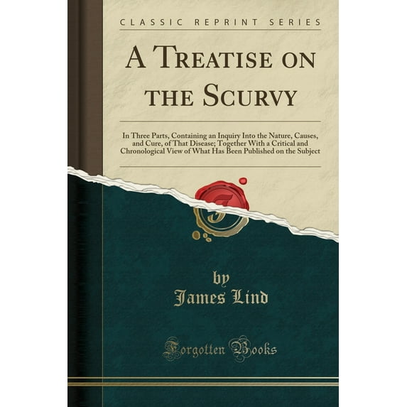 A Treatise on the Scurvy : In Three Parts, Containing an Inquiry Into the Nature, Causes, and Cure, of That Disease; Together with a Critical and Chronological View of What Has Been Published on the Subject (Classic Reprint)
