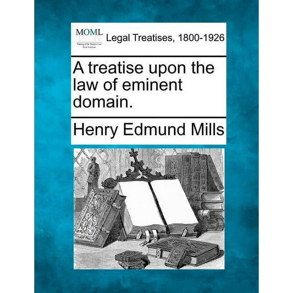 A Treatise Upon the Law of Eminent Domain. Paperback