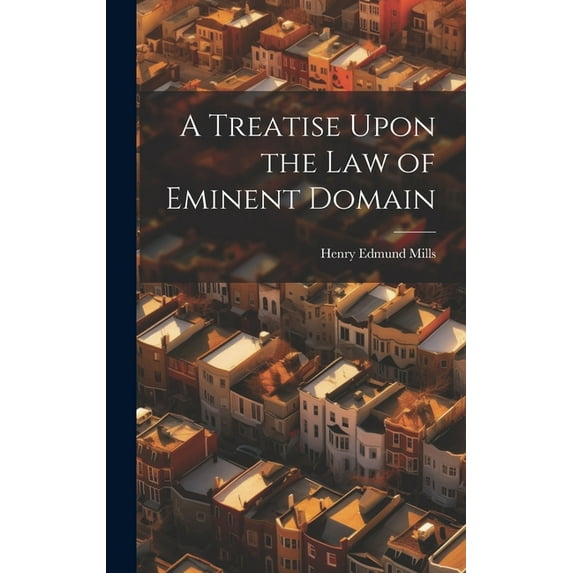 A Treatise Upon the law of Eminent Domain (Hardcover)