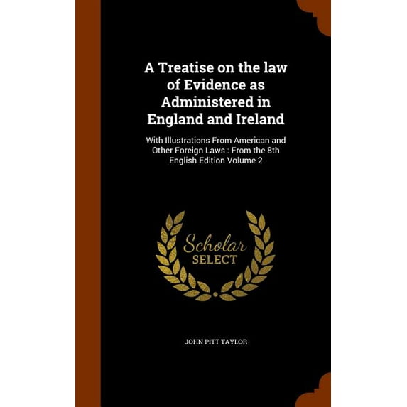 A Treatise on the law of Evidence as Administered in England and Ireland : With Illustrations From American and Other Foreign Laws: From the 8th English Edition Volume 2 (Hardcover)