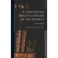 thumbnail image 1 of A Treatise on Bright's Disease of the Kidneys; Its Pathology, Diagnosis, and Treatment .. (Hardcover), 1 of 1