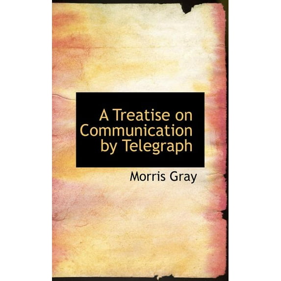 A Treatise on Communication by Telegraph (Hardcover)