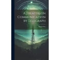 thumbnail image 1 of A Treatise on Communication by Telegraph (Hardcover), 1 of 1