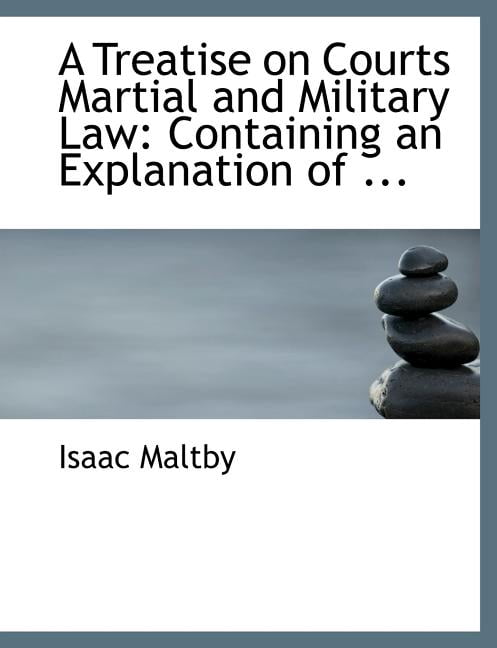 A Treatise on Courts Martial and Military Law: Containing an Explanation of ... (Large Print Edition) Paperback