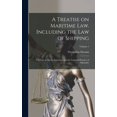 thumbnail image 1 of A Treatise on Maritime law. Including the law of Shipping; the law of Marine Insurance; and the law and Practice of Admiralty; Volume 1 (Hardcover), 1 of 1