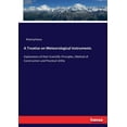 thumbnail image 1 of A Treatise on Meteorological Instruments: Explanatory of their Scientific Principles, Method of Construction and Practic, (Paperback), 1 of 1