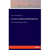 A Treatise on Milling and Milling Machines: The Cincinnati milling ...