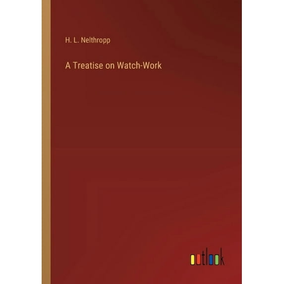 A Treatise on Watch-Work (Paperback)