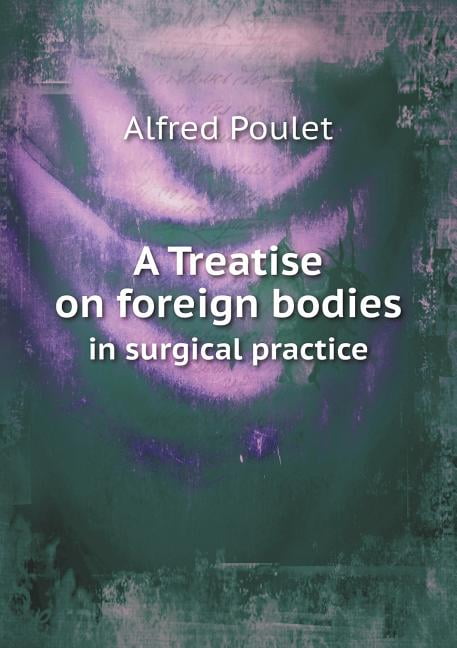 A Treatise on foreign bodies in surgical practice (Paperback)