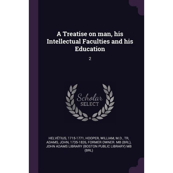 A Treatise on man, his Intellectual Faculties and his Education : 2 (Paperback)