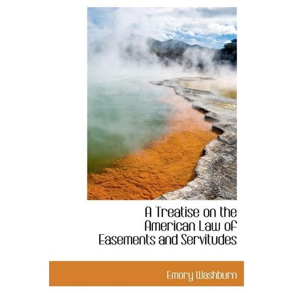A Treatise on the American Law of Easements and Servitudes (Hardcover)
