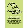 thumbnail image 1 of A Treatise on the Art of Breeding and Managing the Almond Tumbler (Paperback), 1 of 1