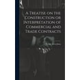 thumbnail image 1 of A Treatise on the Construction or Interpretation of Commercial and Trade Contracts (Hardcover), 1 of 1