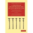 thumbnail image 1 of A Treatise on the Decorative Part of Civil Architecture: With Illustrations, Notes, and an Examination of Grecian Architecture, 1 of 1