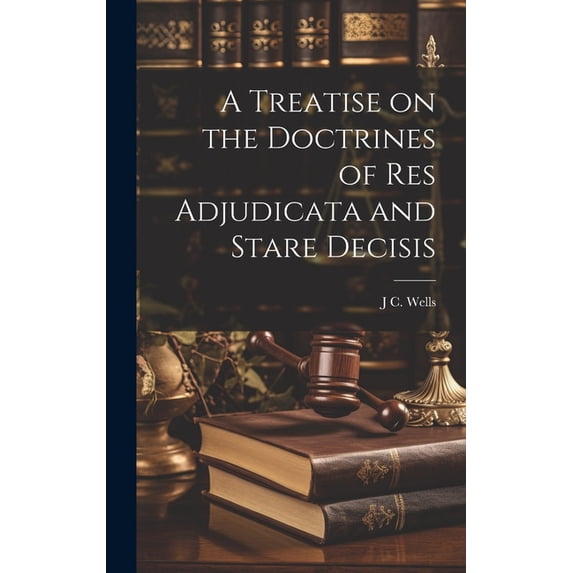 A Treatise on the Doctrines of res Adjudicata and Stare Decisis (Hardcover)