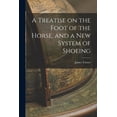 thumbnail image 1 of A Treatise on the Foot of the Horse, and a New System of Shoeing (Paperback), 1 of 1