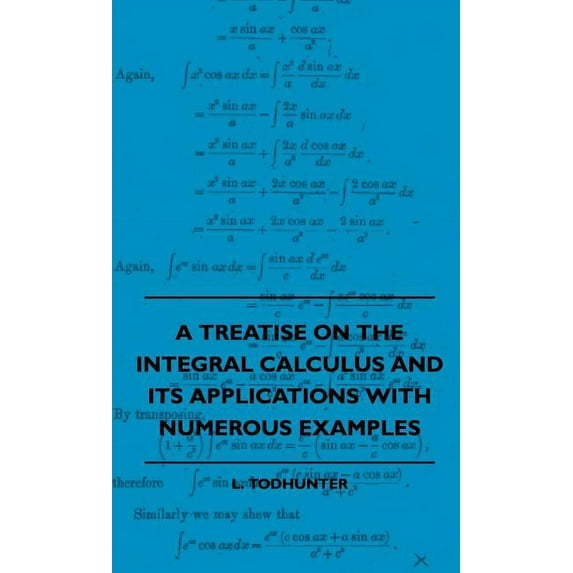 A Treatise on the Integral Calculus and Its Applications with Numerous Examples (Hardcover)