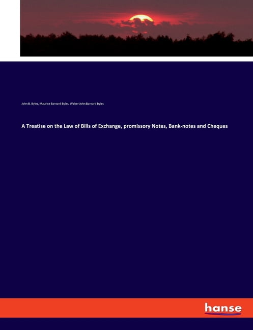 A Treatise on the Law of Bills of Exchange, promissory Notes, Bank-notes and Cheques, (Paperback)