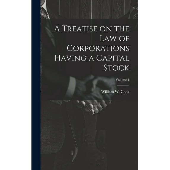 A Treatise on the Law of Corporations Having a Capital Stock; Volume 1 (Hardcover)