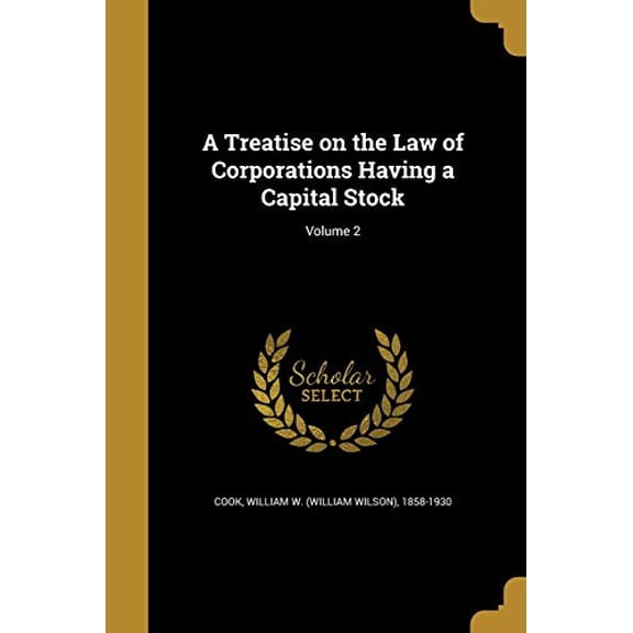 A Treatise on the Law of Corporations Having a Capital Stock; Volume 2 Paperback 1373979879 9781373979872 Cook, William W William Wilson 1858-