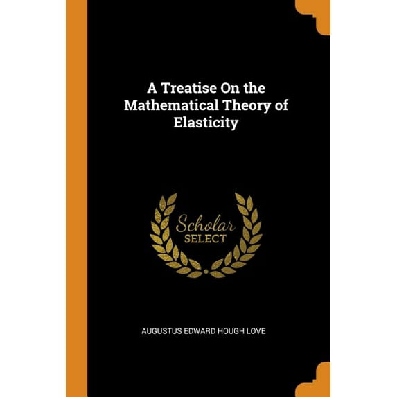 A Treatise on the Mathematical Theory of Elasticity (Paperback)
