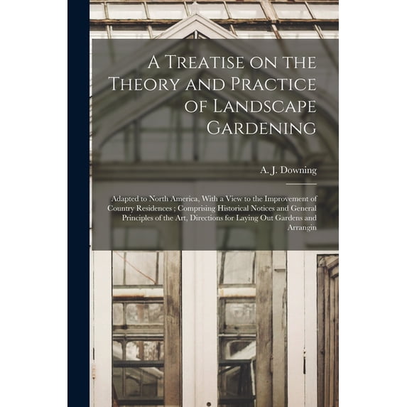 A Treatise on the Theory and Practice of Landscape Gardening, (Paperback)