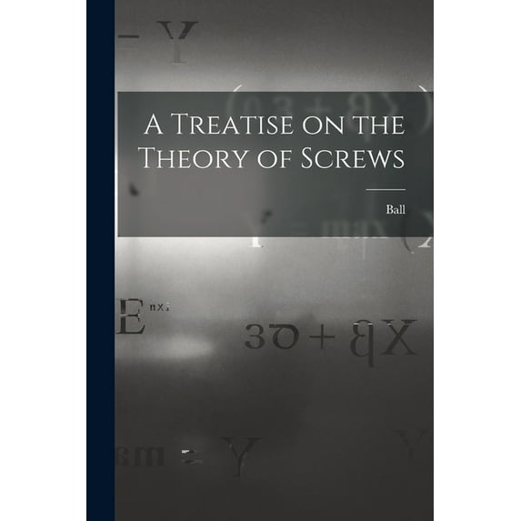 A Treatise on the Theory of Screws (Paperback)