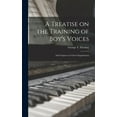 thumbnail image 1 of A Treatise on the Training of Boy's Voices: and Chapters on Choir Organization, (Hardcover), 1 of 1