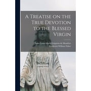 A Treatise on the True Devotion to the Blessed Virgin, Paperback