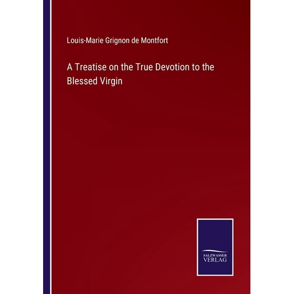 A Treatise on the True Devotion to the Blessed Virgin