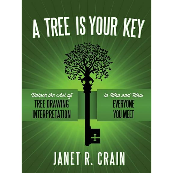 A Tree is Your Key: Unlock the Art of Tree Drawing Interpretation to Woo and Wow Everyone You Meet, (Paperback)