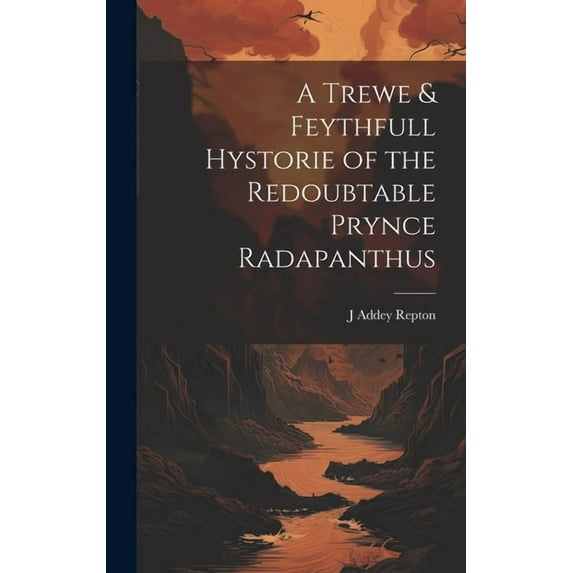 A Trewe & Feythfull Hystorie of the Redoubtable Prynce Radapanthus (Hardcover)