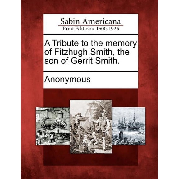A Tribute to the Memory of Fitzhugh Smith, the Son of Gerrit Smith. (Paperback)