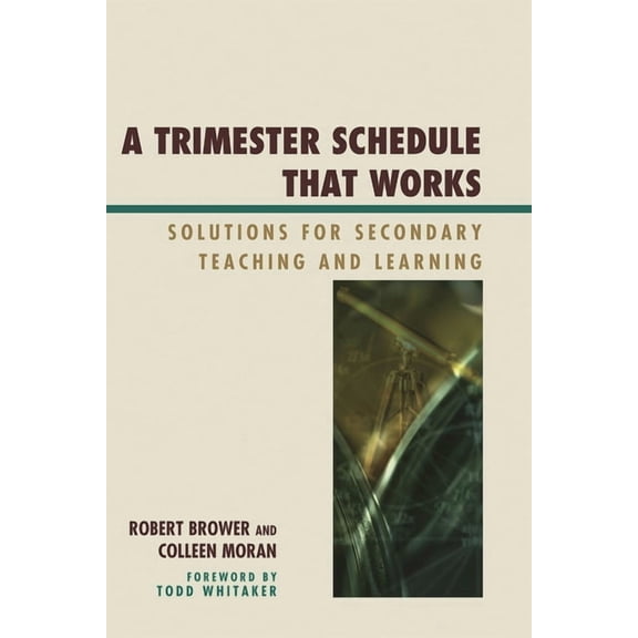 Trimester Schedule that Works: Solutions for Secondary Teaching and Learning, (Hardcover)