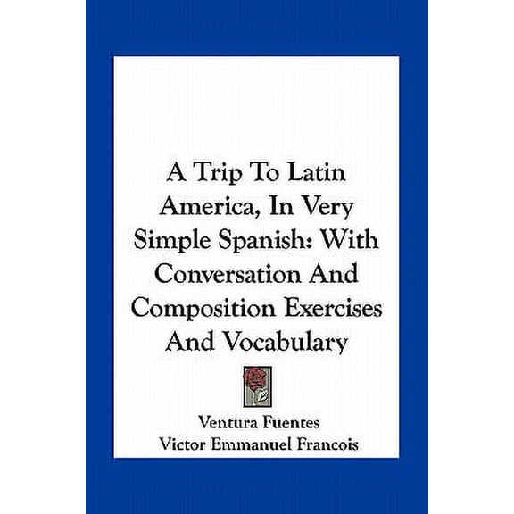 A Trip To Latin America, In Very Simple Spanish : With Conversation And Composition Exercises And Vocabulary (Paperback)