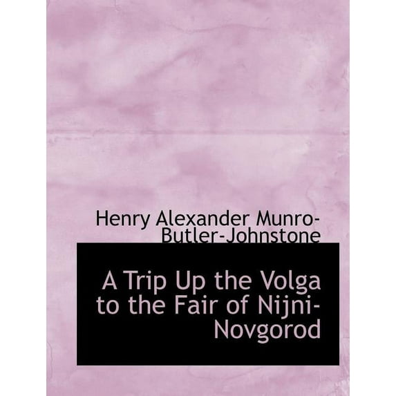 A Trip Up the Volga to the Fair of Nijni-Novgorod (Paperback)