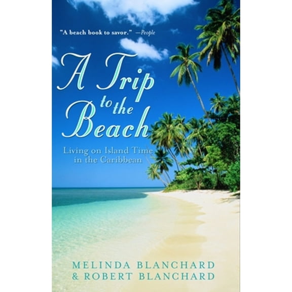 Pre-Owned A Trip to the Beach: Living on Island Time in the Caribbean (Paperback) 060980748X 9780609807484