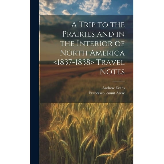 A Trip to the Prairies and in the Interior of North America Travel Notes, (Hardcover)